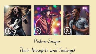 ️Pick-a-Singer/Their thoughts & feelings/Pick-a-Card Reading