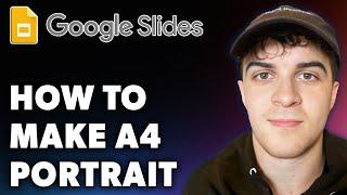 How to Make Google Slides A4 Portrait (Full 2024 Guide)