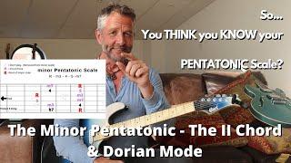 II Chord.  Dorian Mode & A Fresh Look At Minor Pentatonics