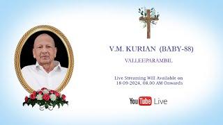 Funeral Service of V.M. KURIAN(BABY 88)VALLEEPARAMBIL || 18-09-2024 || Live Streaming ||