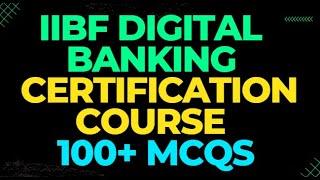 IIBF DIGITAL BANKING CERTIFICATION COURSE II  100+ MCQS || COURSE LINK IN DESCRIPTION