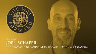 The Shamanic Dreaming Arts, Recapitulation & Castaneda featuring Joel Schafer