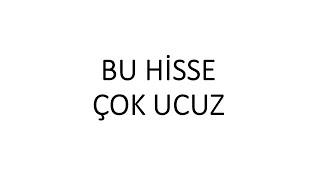 BU HİSSE COK UCUZ PARA KAZANDIRCAK