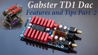 Gabster TD1 Dac Features and Tips. Part 2