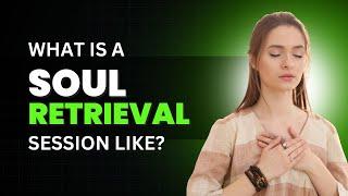 What is a Soul Retrieval Session Like?  Shamanic Soul Retrieval Explained