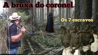 A lenda dos 7 escravos do coronel, que foram marcados e amaldiçoados por uma bruxa .