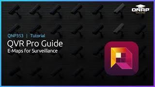 QNP353  QVR Pro Guide: E-Maps for Surveillance