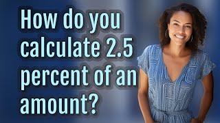 How do you calculate 2.5 percent of an amount?