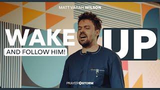 Wake Up And Follow Him | Matt Varah Wilson