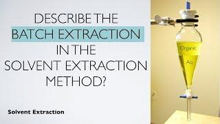 Describe the batch extraction in the solvent extraction method? | Solvent Extracton | Analytical