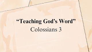 “Teaching God’s Word” - Colossians 3