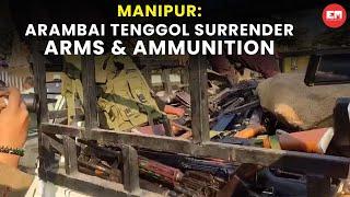 Manipur: Arambai Tenggol surrender arms & ammunition