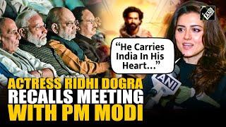 “He carries India in his heart…” Ridhi Dogra on her experience of meeting PM Modi