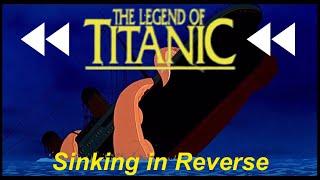 The Legend of Titanic - Titanic Sinking in Reverse