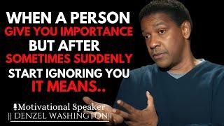 WHEN A PERSON SUDDENLY STOPS GIVING YOU IMPORTANCE IT MEANS | DENZEL WASHINGTON MOTIVATIONAL SPEECH