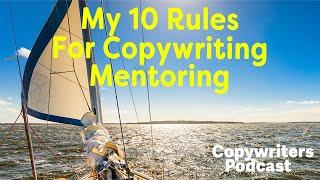My 10 Rules Of Copywriting Mentoring—Copywriters Podcast 360