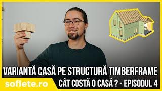 Cât te costă o casă? Episodul 4 - Structură timberframe