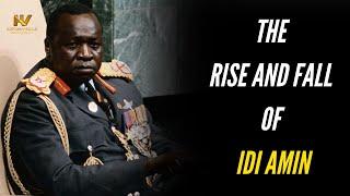 The Rise and Fall of Idi Amin