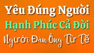 Người Đàn Ông Tử Tế - Yêu Đúng Người Hạnh Phúc Cả Đời