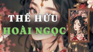 [ TRUYỆN AUDIO ] THẾ HỮU HOÀI NGỌC - FULL | GIANG TUỆ MẪN AUDIO CHỮA LÀNH | REVIEW | CỔ ĐẠI