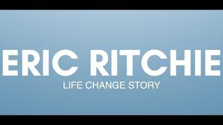 Eric Ritchie Life Change Story