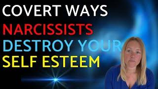 7 Covert Tactics Narcissists Use To Destroy Your Self-Esteem