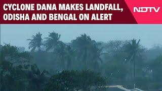 Cyclone News Today | Cyclone Dana Makes Landfall, Odisha And Bengal On Alert