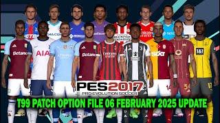 PES 2017NEW T99 PATCH OPTION FILE 06 FEBRUARY 2025 UPDATE