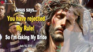 You have rejected My Rule!… So I’m going to get My Bride ️ Love Letter from Jesus Christ