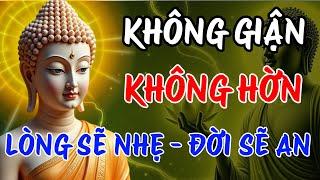 Phật Dạy: Sống Không Giận Không Hờn Không Trách - Tâm Ta Sẽ Lặng - Đời Ta Sẽ Yên