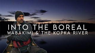 Into The Boreal: Wabakimi & The Kopka River | 7 Days Camping & Fishing In Ontarios Boreal Wilderness