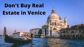 Don't Buy Real Estate/Property in Venice Italy