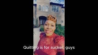 Quitting is not for you!