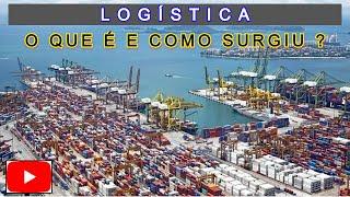 LOGÍSTICA  (O QUE É E COMO SURGIU ?)