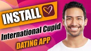 How To Download/Install International Cupid Dating App