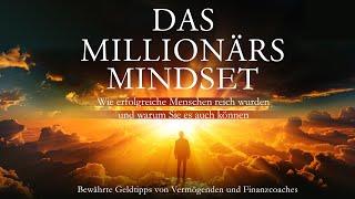 Das Millionärs-Mindset: Wie erfolgreiche Menschen reich wurden und warum Sie es auch können