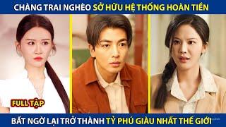 Chàng Trai Nghèo Sở Hữu Hệ Thống Hoàn Tiền, Bất Ngờ Trở Thành Tỷ Phú Giàu Nhất Thế Giới |review phim