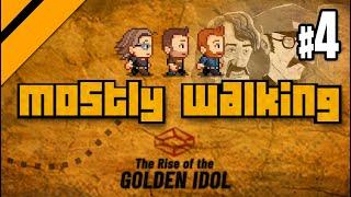 Mostly Walking - Rise of the Golden Idol P4