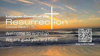 9:30 AM Worship Live Stream from Lutheran Church of the Resurrection Cocoa Beach, FL