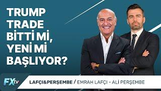 Trump Trade Bitti Mi, Yeni Mi Başlıyor? | Lafçı & Perşembe | Emrah Lafçı ve Ali Perşembe