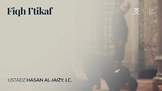 Fiqh I'tikaf | Ustadz Hasan al-Jaizy, Lc.