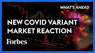 Market Reaction To New Covid-19 Variant: What To Know - Steve Forbes | What's Ahead | Forbes
