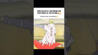 When You Give Up… It’s All Gone – Naruto’s Truth 