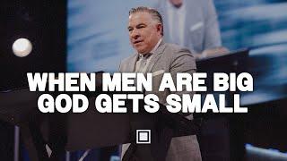 When Men Are Big God Gets Small | Tim Dilena