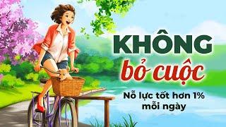 Không Bỏ Cuộc - Nỗ Lực Để Tốt Hơn 1% Mỗi Ngày | Radio Chữa Lành