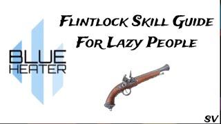 FLINTLOCK SKILL GUIDE FOR LAZY PEOPLE | Roblox: Blue Heater 2