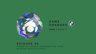 GAME CHANGER #02 | Dr. Stella Clarke: Changing Colors, Changing the Game | BMW Podcast