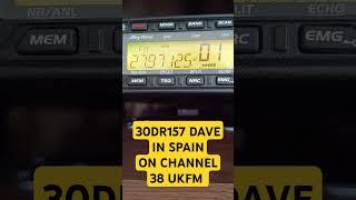 30DR157 DAVE IN SPAIN ON CHANNEL 38 UKFM #cbradio