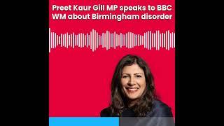 Preet Kaur Gill MP speaks to BBC Radio West Midlands about disorder in Birmingham 07/08/24