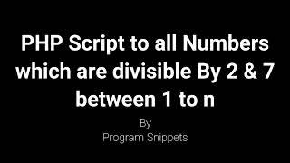 PHP script to print all numbers divisible by 2 and 7